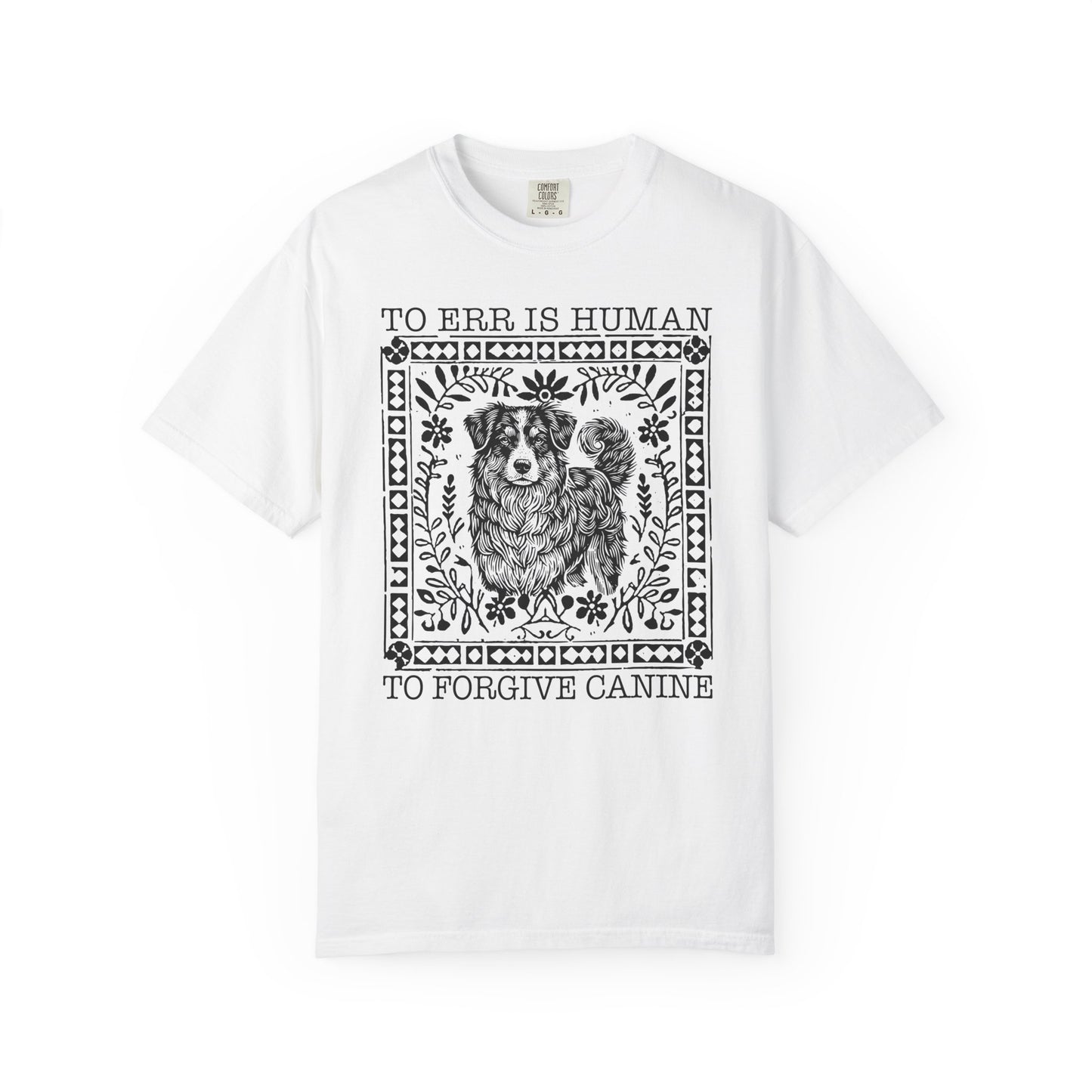 Dog Lover Unisex Garment-Dyed T-shirt - To Err is Human, To Forgive Canine