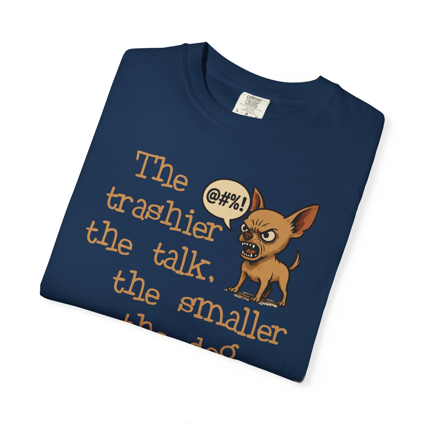 Trash Talk Chihuahua. Small Dog, Big Mouth TShirt