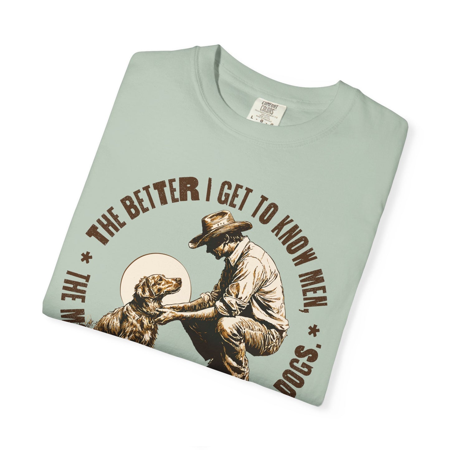 Dog Lover Unisex T-shirt, The better I know men, The more I love dogs