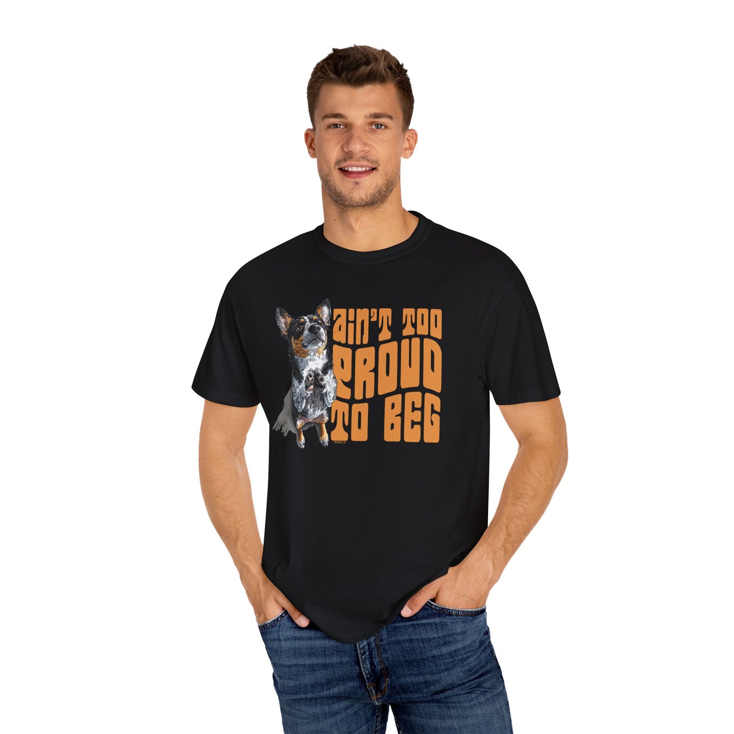 Heeler T-Shirt - Ain't Too Proud To Beg, Unisex Garment-Dyed