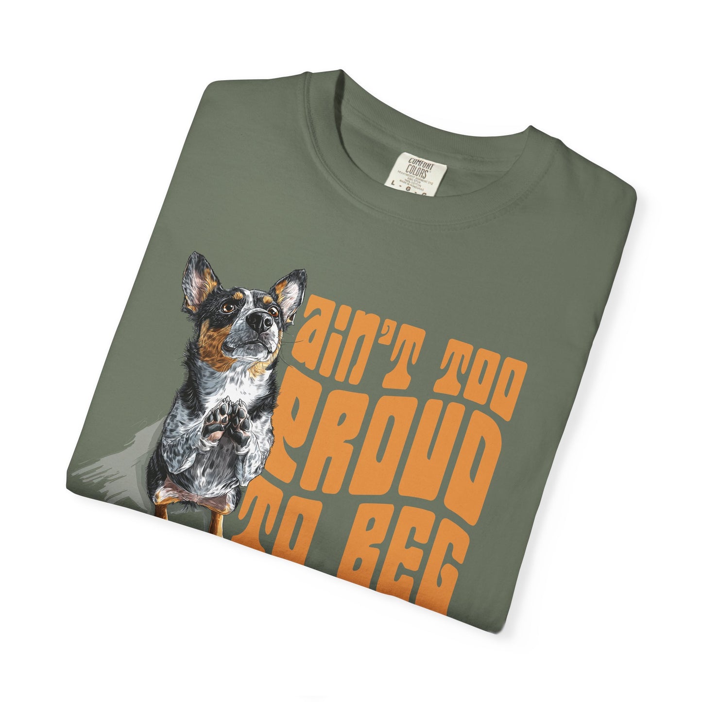 Heeler T-Shirt - Ain't Too Proud To Beg, Unisex Garment-Dyed