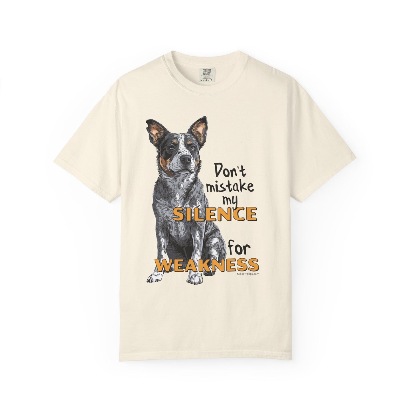 Heeler, Australian Cattle Dog, Silence Weakness Tee Shirt