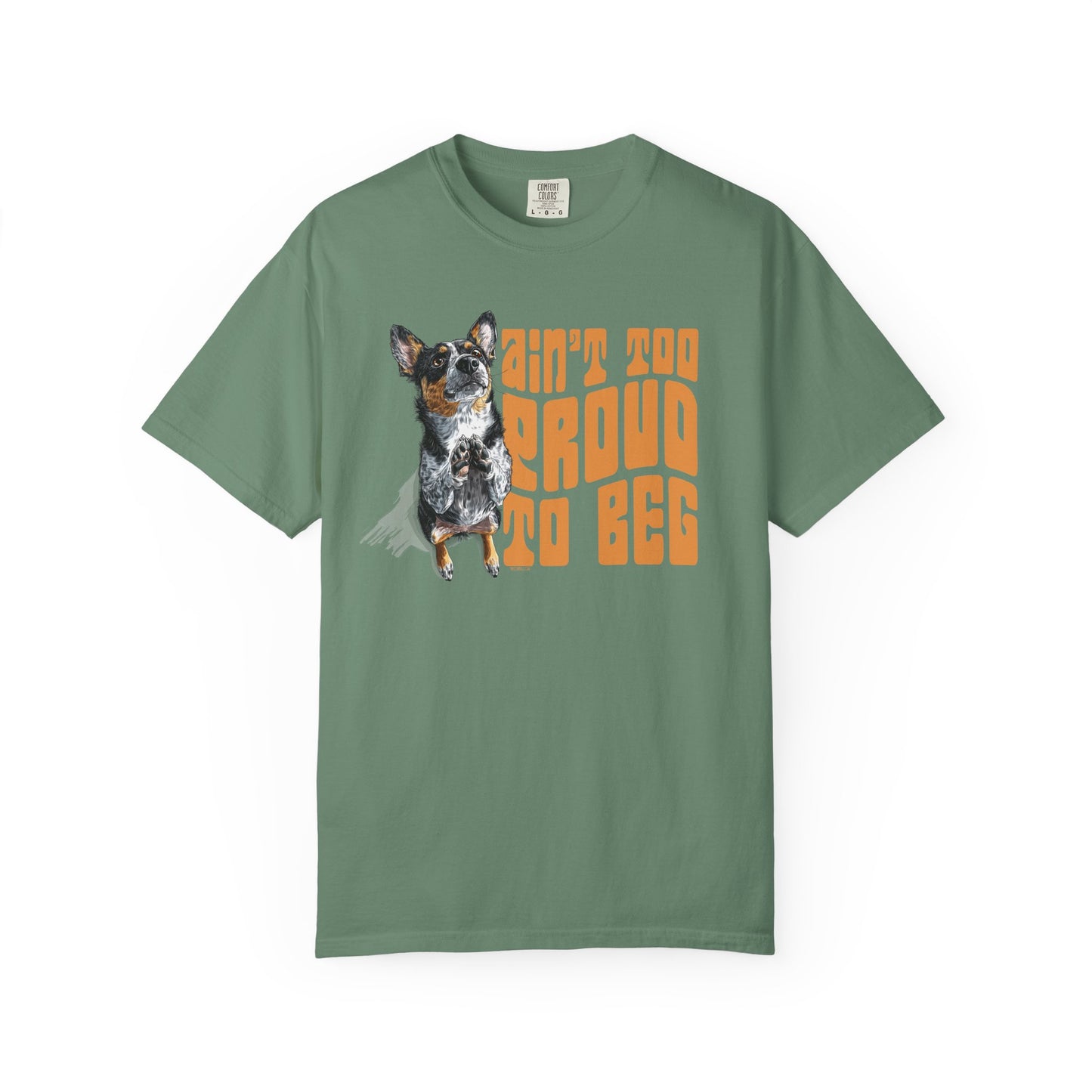 Heeler T-Shirt - Ain't Too Proud To Beg, Unisex Garment-Dyed