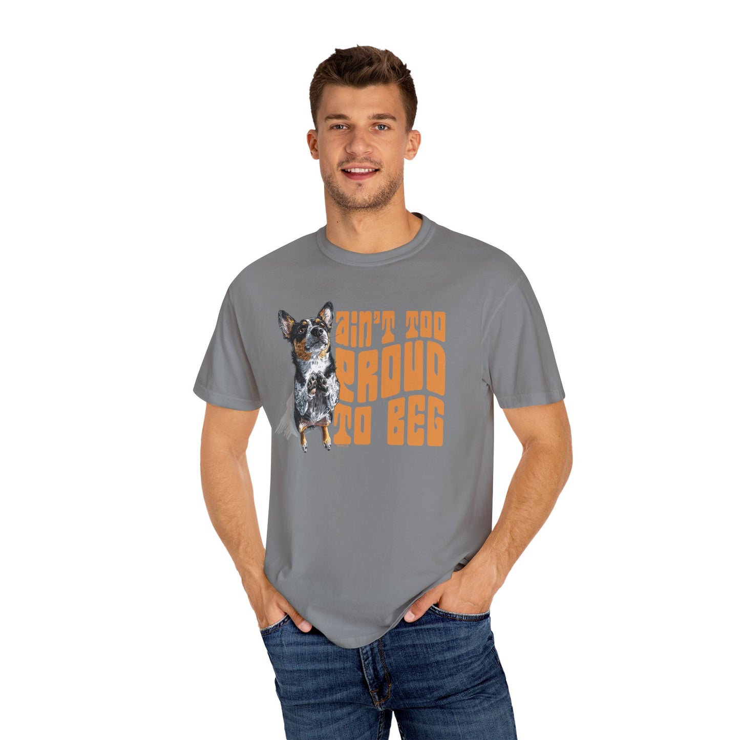 Heeler T-Shirt - Ain't Too Proud To Beg, Unisex Garment-Dyed