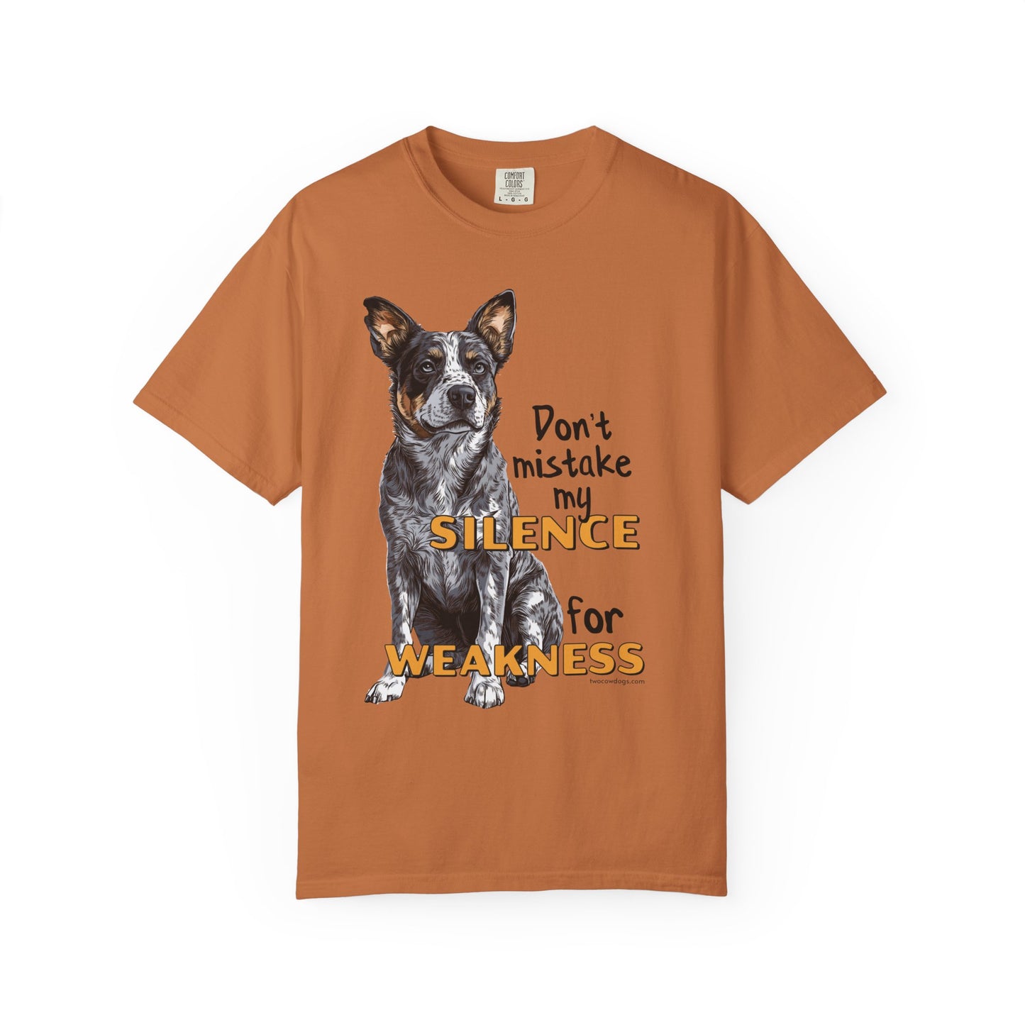 Heeler, Australian Cattle Dog, Silence Weakness Tee Shirt