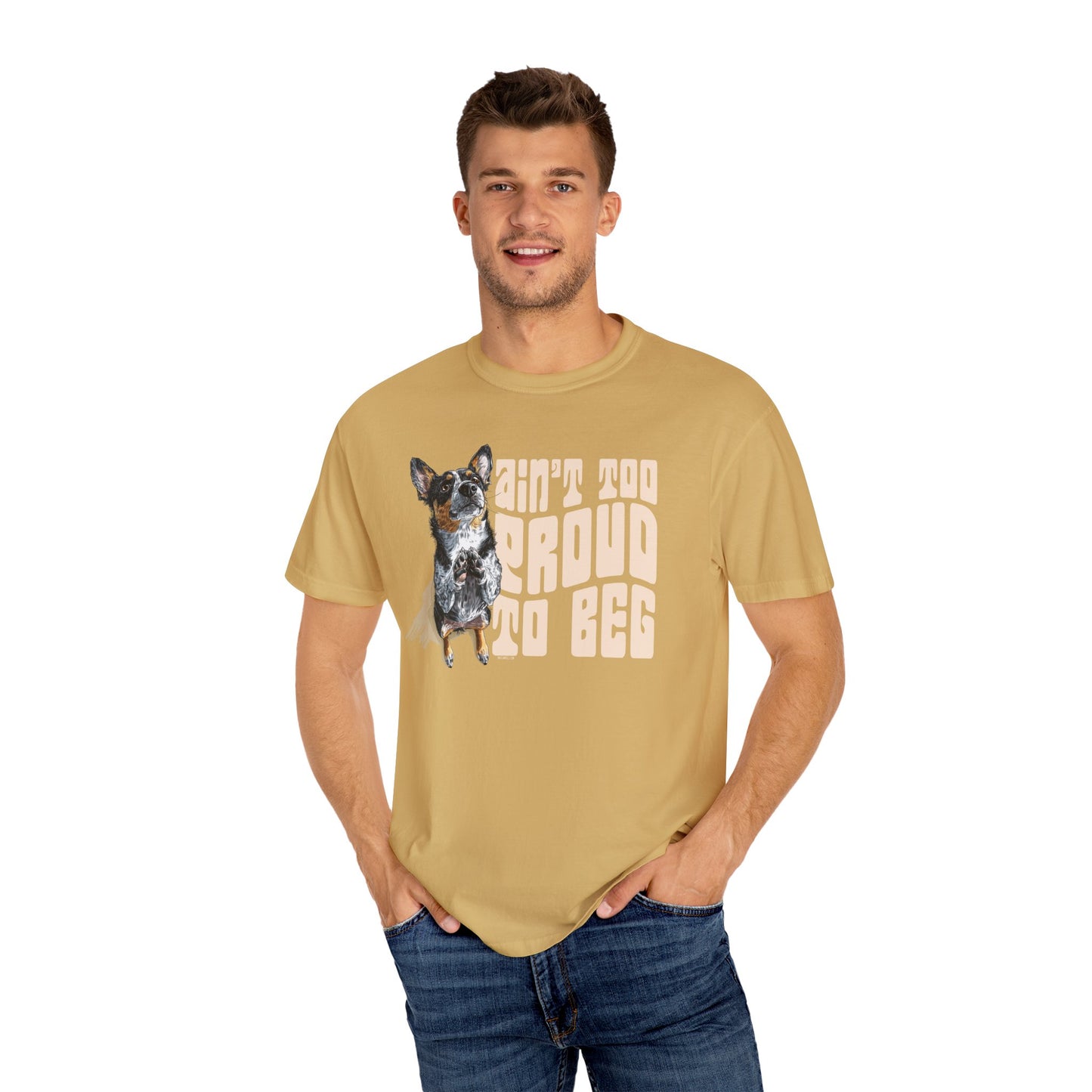 Heeler T-Shirt - Ain't Too Proud To Beg, Unisex Garment-Dyed