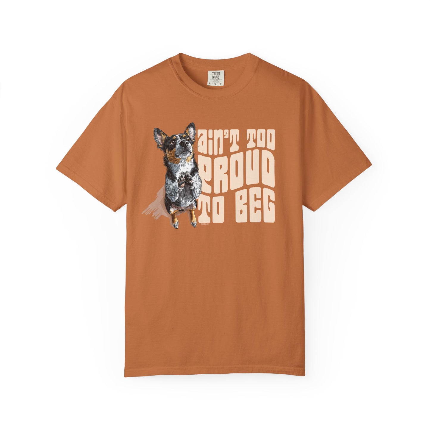 Heeler T-Shirt - Ain't Too Proud To Beg, Unisex Garment-Dyed