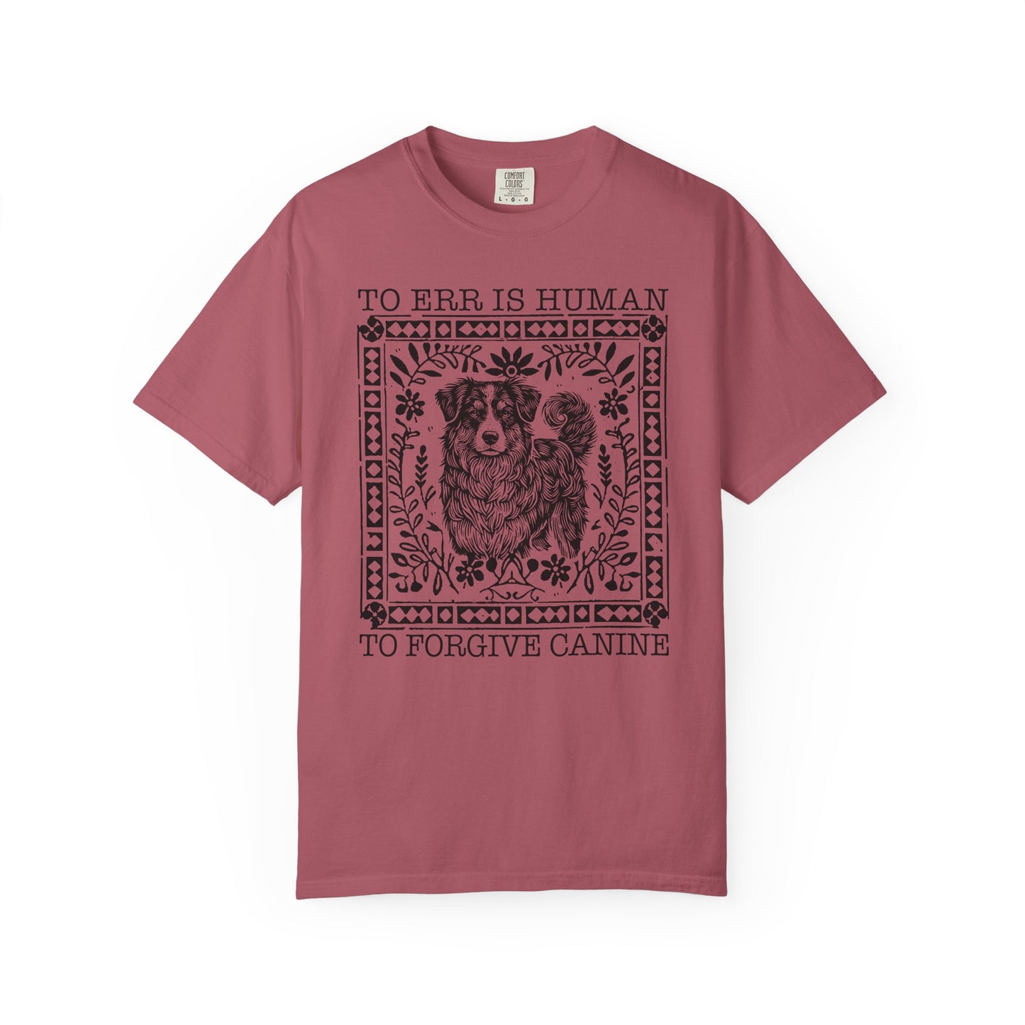Dog Lover Unisex Garment-Dyed T-shirt - To Err is Human, To Forgive Canine
