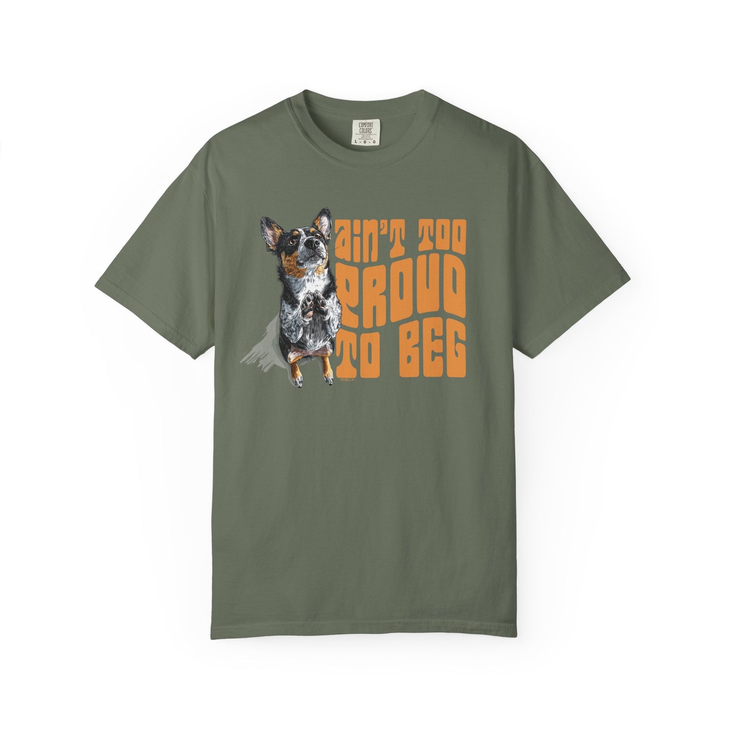 Heeler T-Shirt - Ain't Too Proud To Beg, Unisex Garment-Dyed