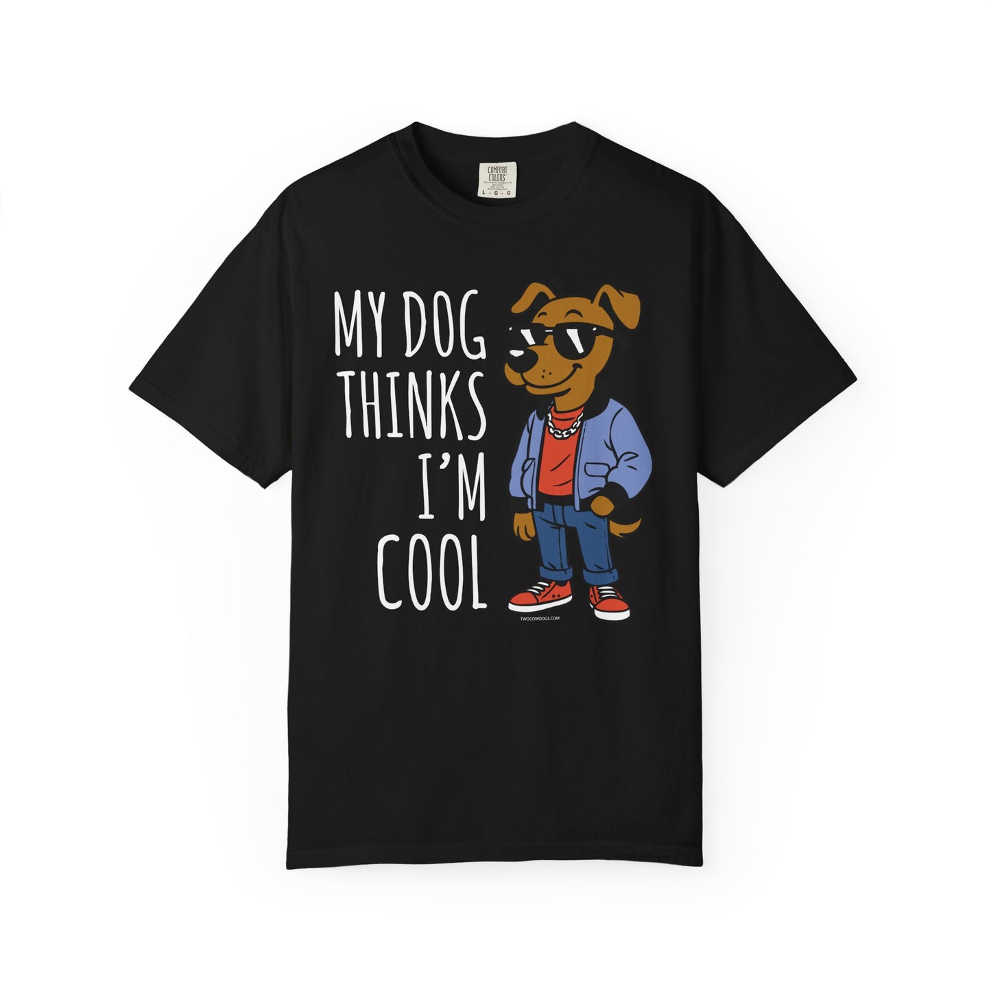 Dog Lover T-shirt - My Dog Thinks I'm Cool