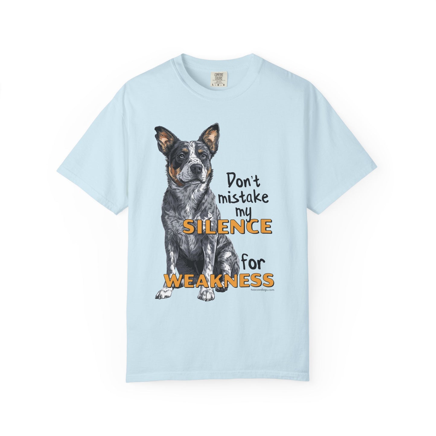 Heeler, Australian Cattle Dog, Silence Weakness Tee Shirt