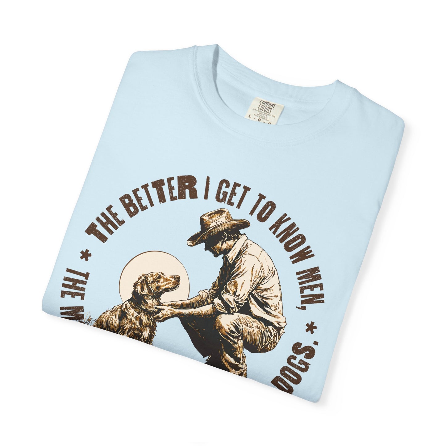 Dog Lover Unisex T-shirt, The better I know men, The more I love dogs