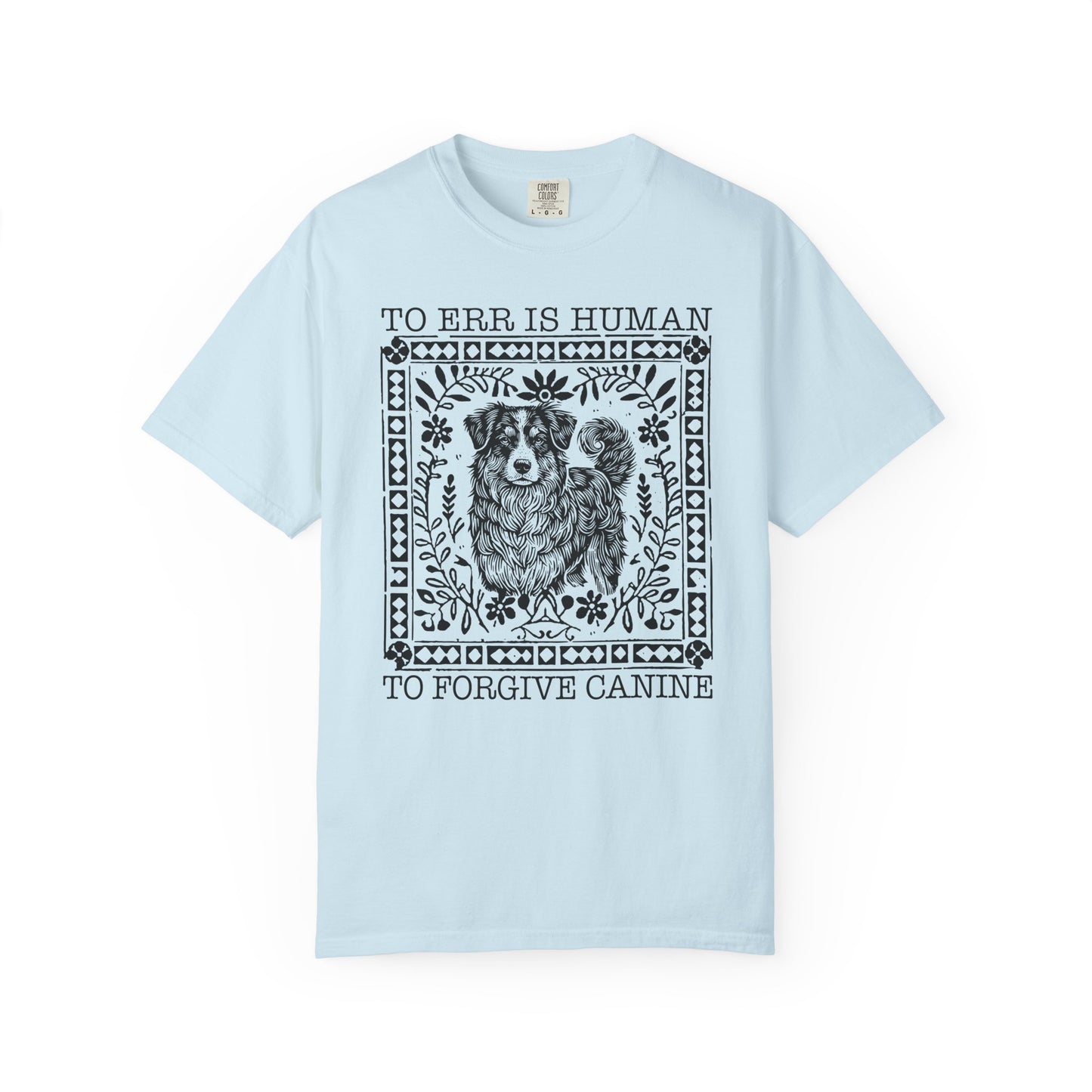Dog Lover Unisex Garment-Dyed T-shirt - To Err is Human, To Forgive Canine