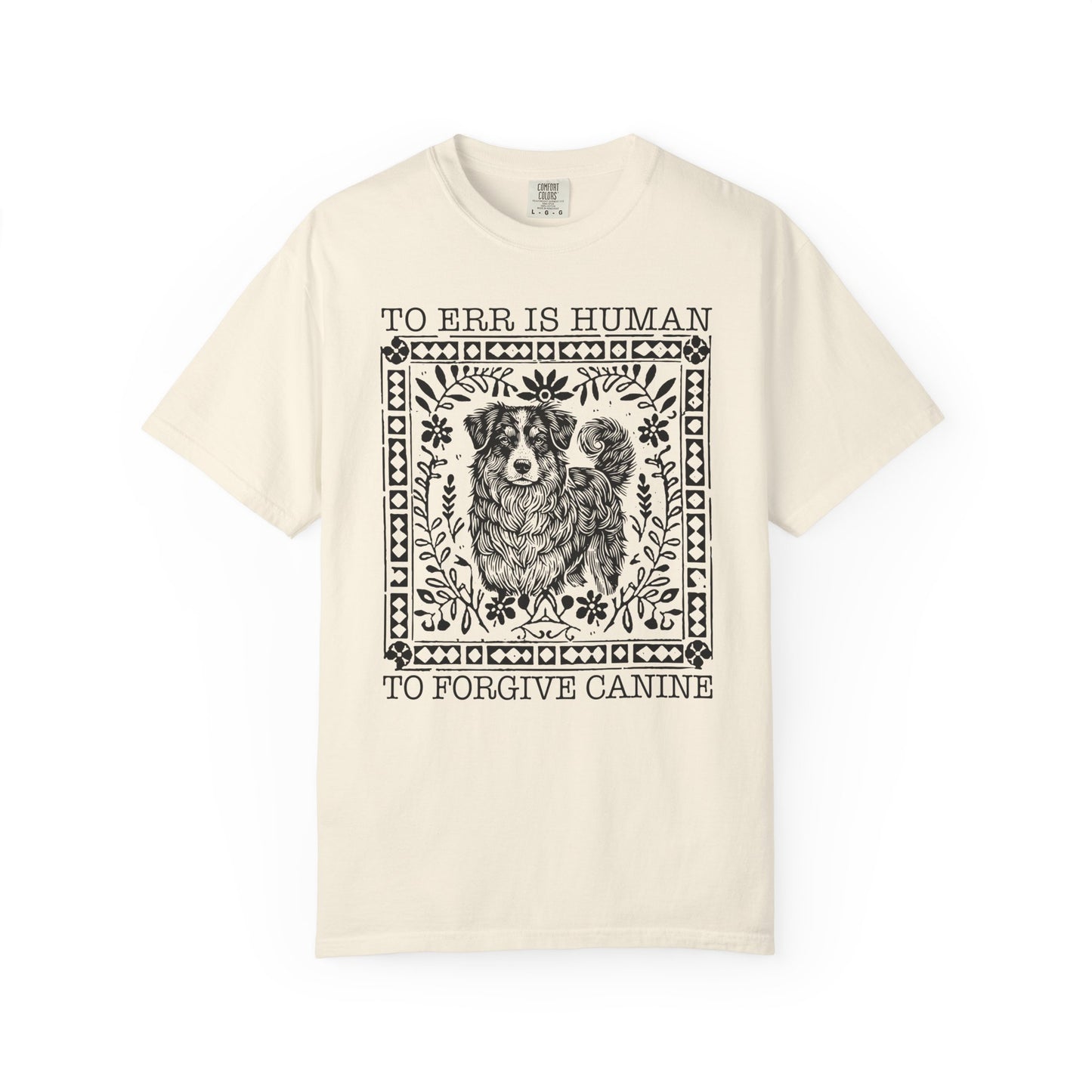 Dog Lover Unisex Garment-Dyed T-shirt - To Err is Human, To Forgive Canine
