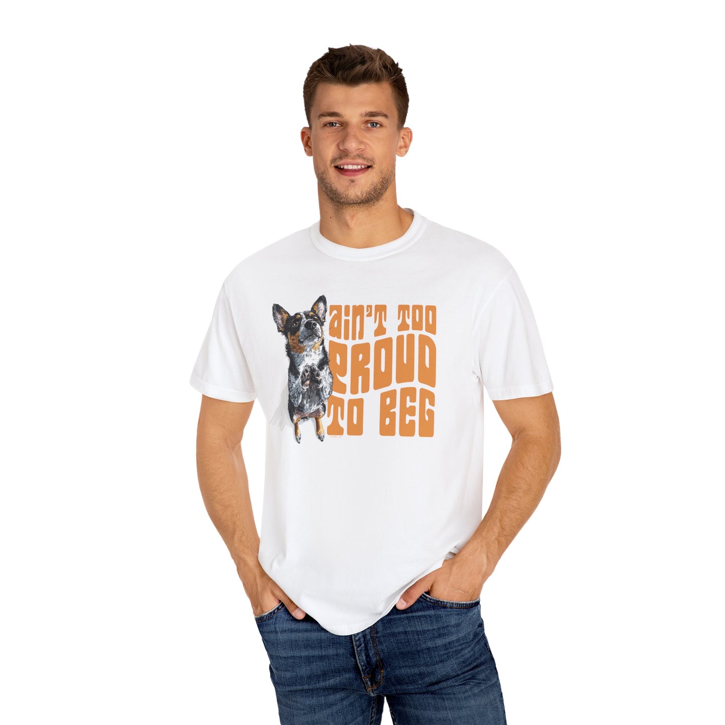 Heeler T-Shirt - Ain't Too Proud To Beg, Unisex Garment-Dyed
