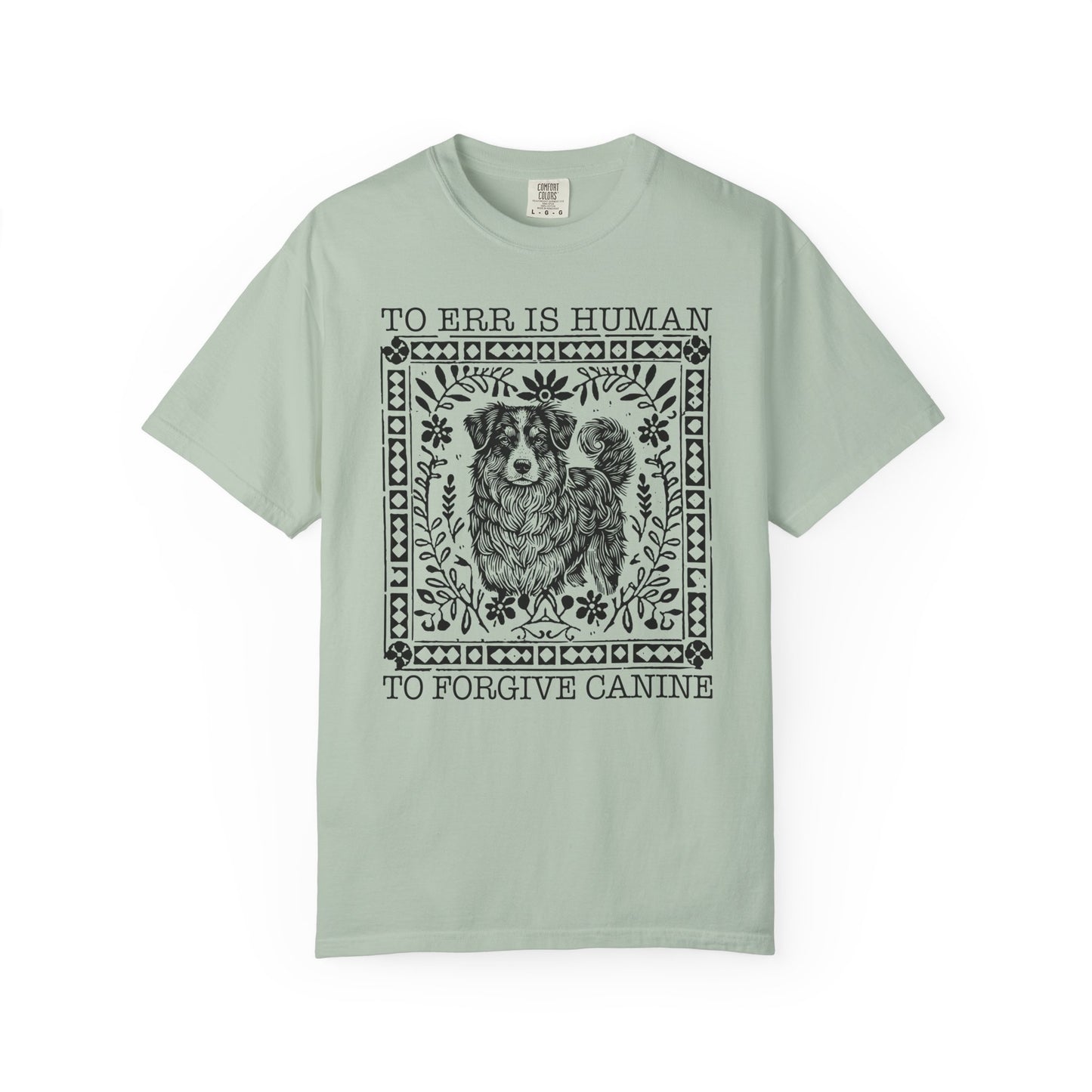 Dog Lover Unisex Garment-Dyed T-shirt - To Err is Human, To Forgive Canine