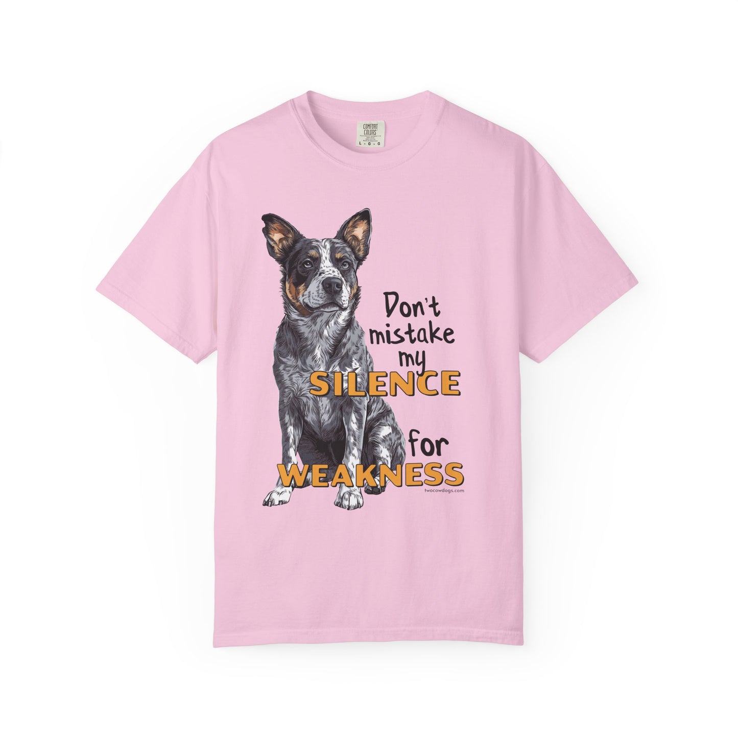 Heeler, Australian Cattle Dog, Silence Weakness Tee Shirt