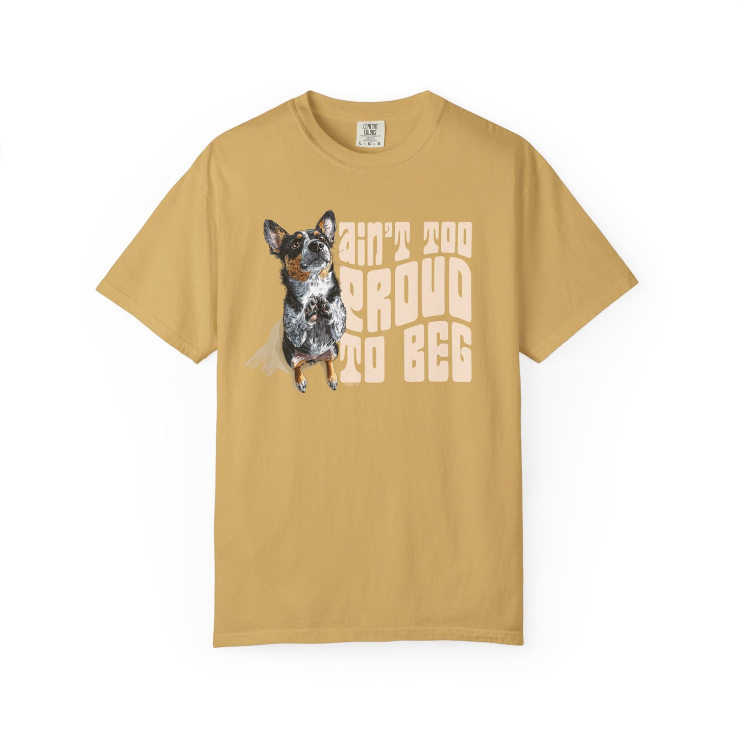 Heeler T-Shirt - Ain't Too Proud To Beg, Unisex Garment-Dyed