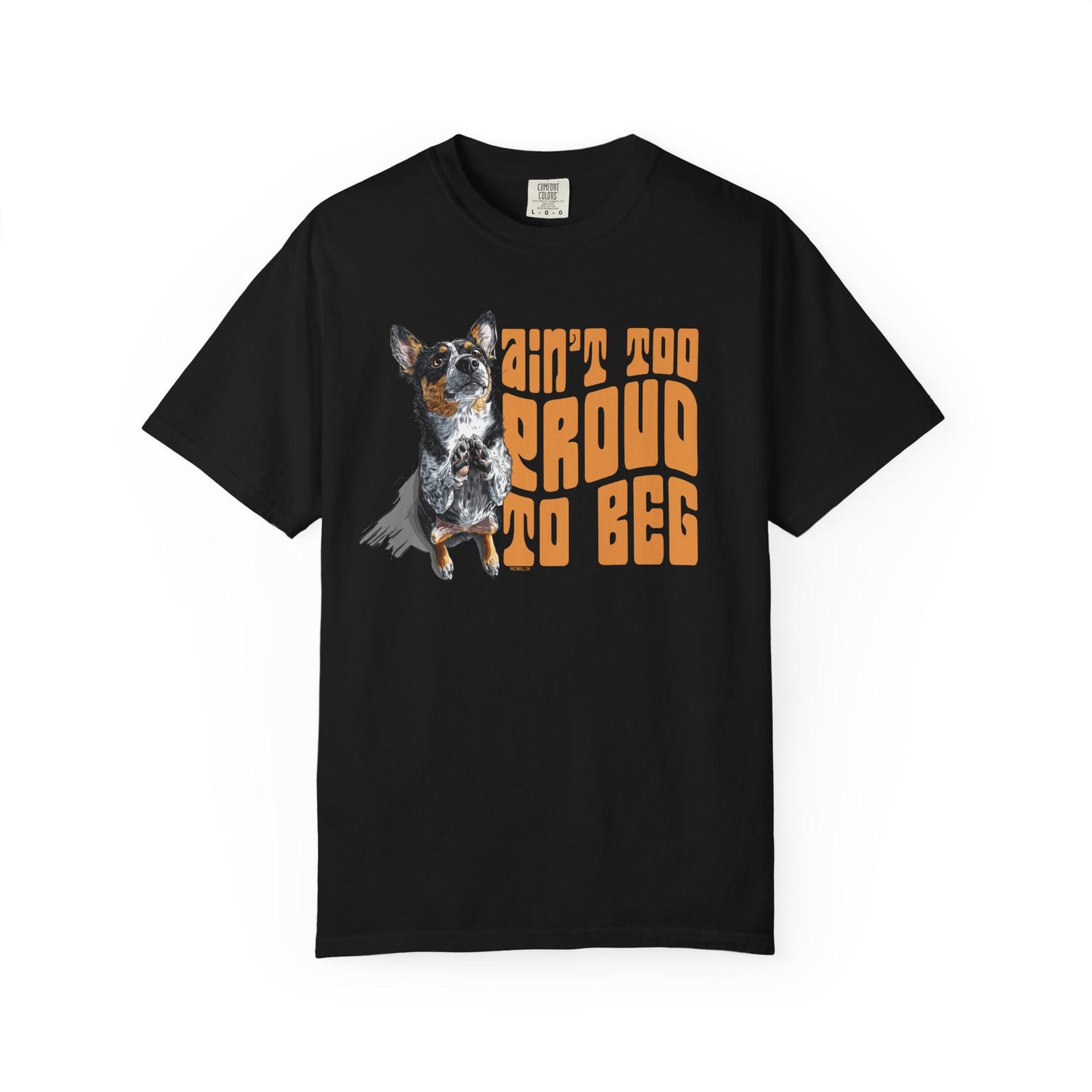 Heeler T-Shirt - Ain't Too Proud To Beg, Unisex Garment-Dyed