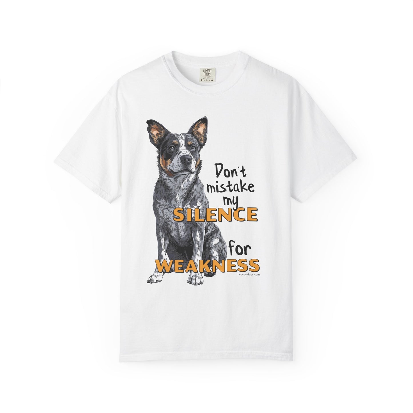 Heeler, Australian Cattle Dog, Silence Weakness Tee Shirt