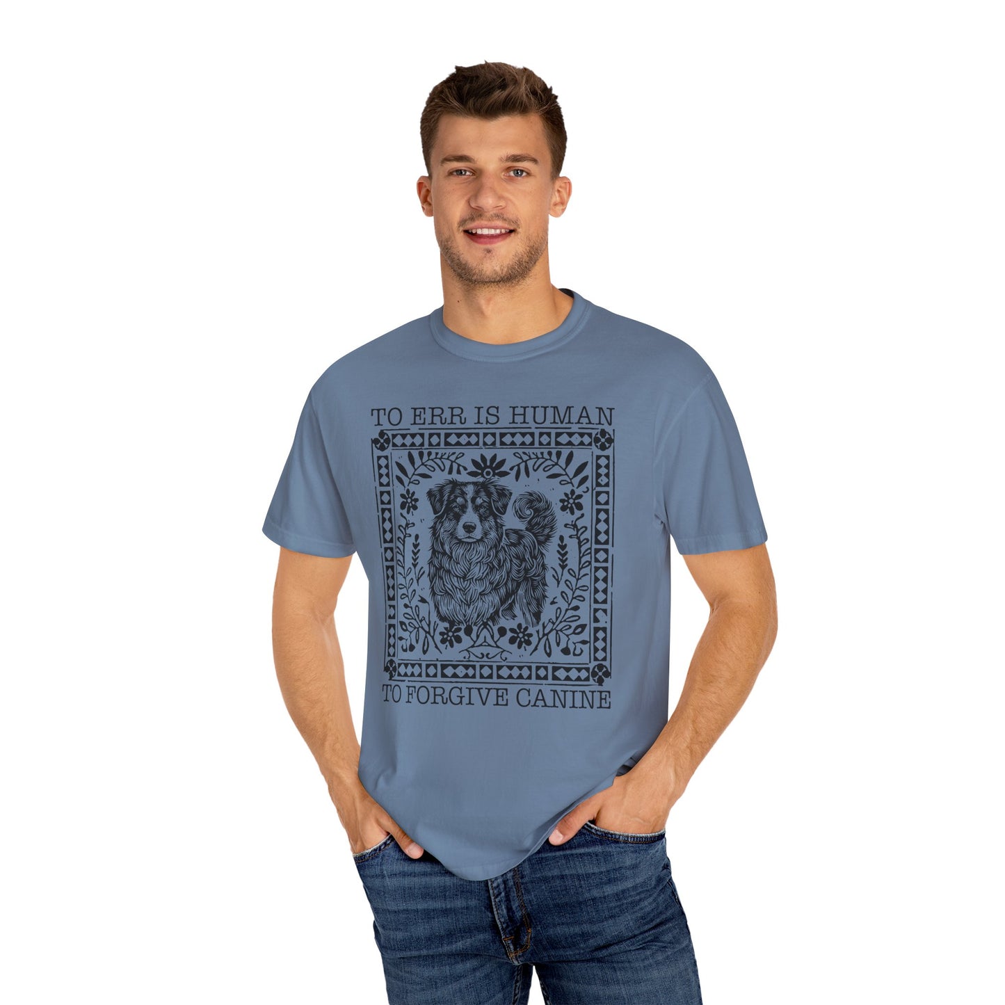 Dog Lover Unisex Garment-Dyed T-shirt - To Err is Human, To Forgive Canine
