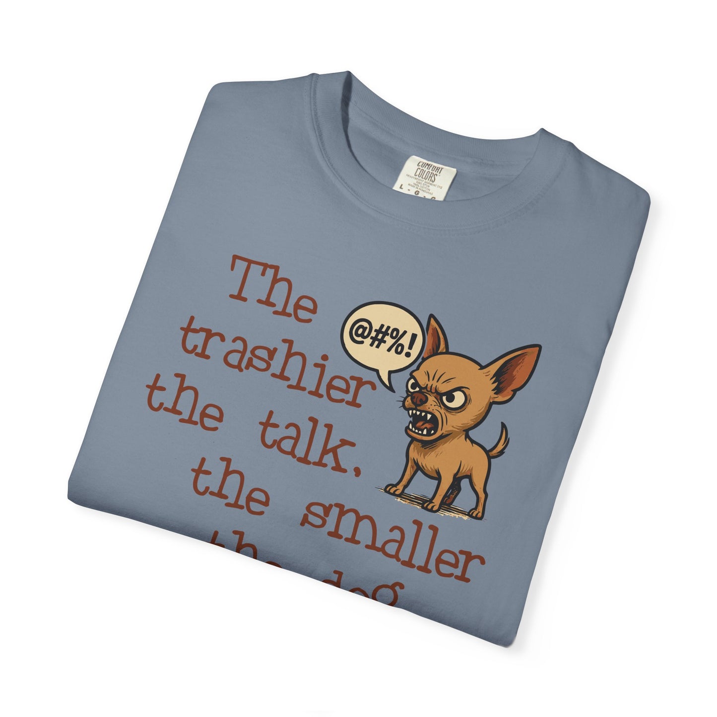 Trash Talk Chihuahua. Small Dog, Big Mouth TShirt