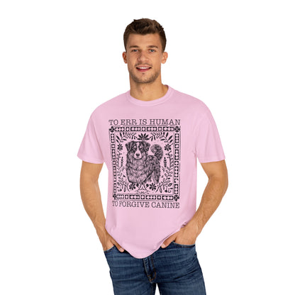 Dog Lover Unisex Garment-Dyed T-shirt - To Err is Human, To Forgive Canine