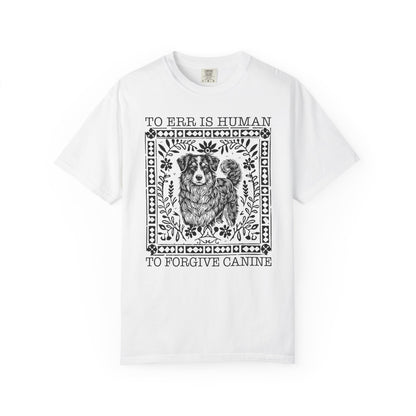 Dog Lover Unisex Garment-Dyed T-shirt - To Err is Human, To Forgive Canine