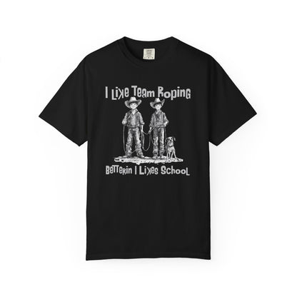 Team Roping T-shirt - I Like (Betterin I Likes School)