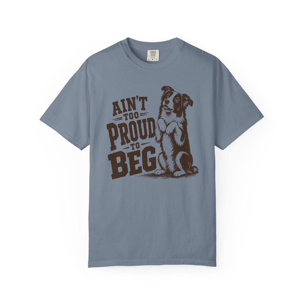 Ain't too Proud to Beg T-Shirt