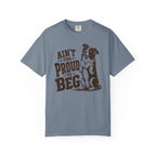 Ain't too Proud to Beg T-Shirt