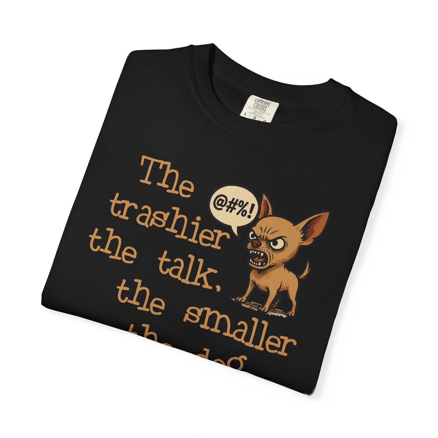 Trash Talk Chihuahua. Small Dog, Big Mouth TShirt