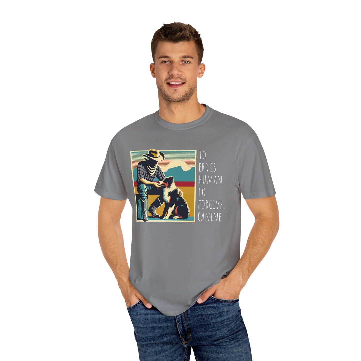 Dog Lover Unisex Garment-Dyed T-shirt - 'to err is human to forgive, canine
