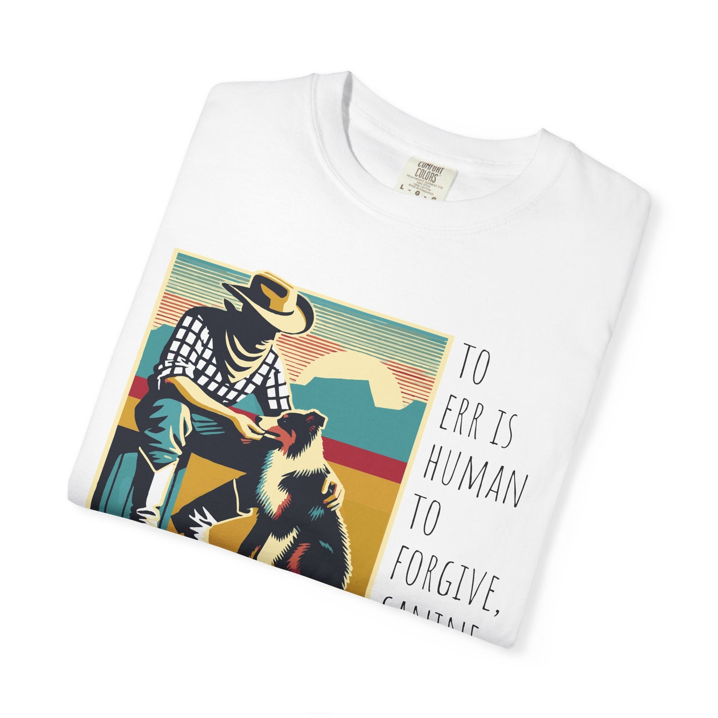 Dog Lover Unisex Garment-Dyed T-shirt - 'to err is human to forgive, canine