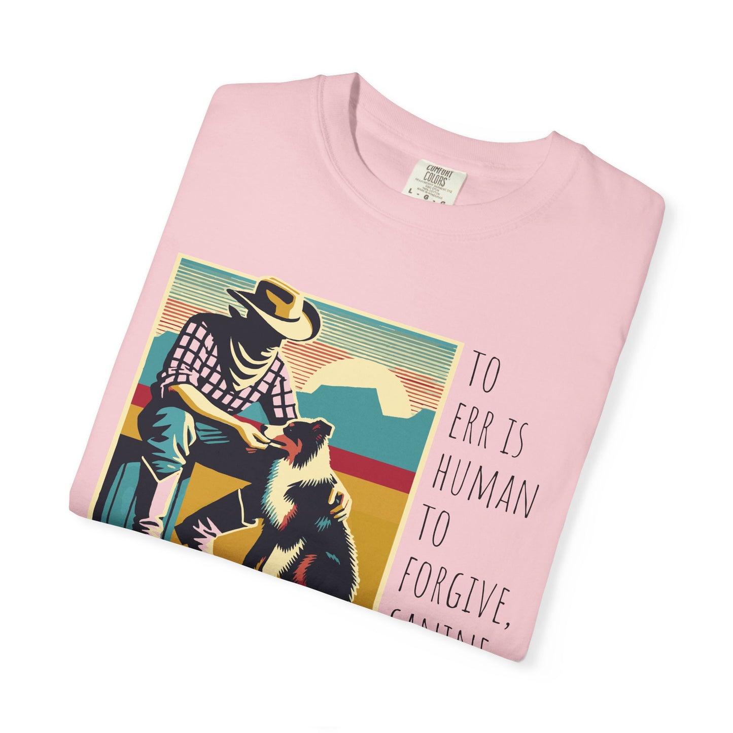 Dog Lover Unisex Garment-Dyed T-shirt - 'to err is human to forgive, canine