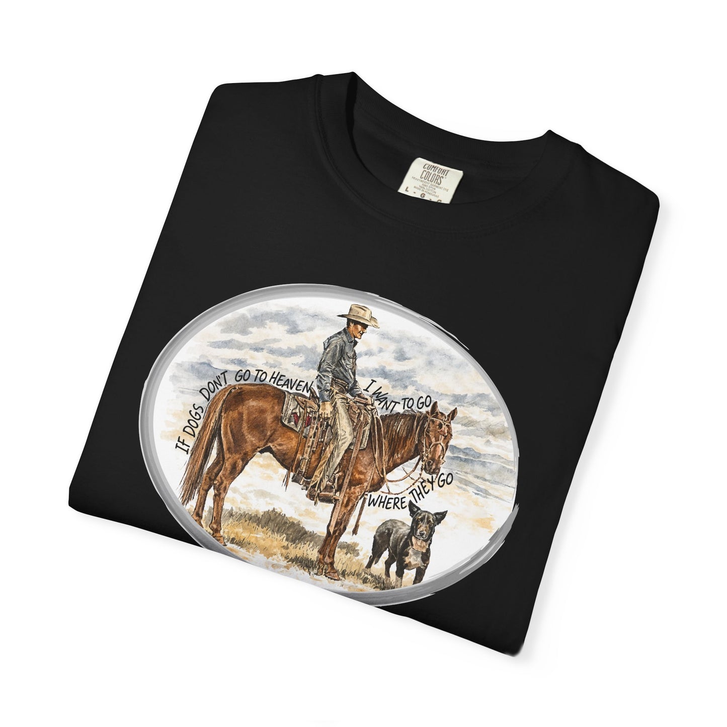 If Dogs Don't Go to Heaven T-Shirt