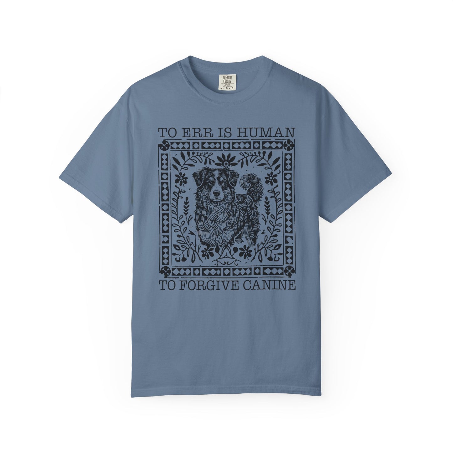 Dog Lover Unisex Garment-Dyed T-shirt - To Err is Human, To Forgive Canine