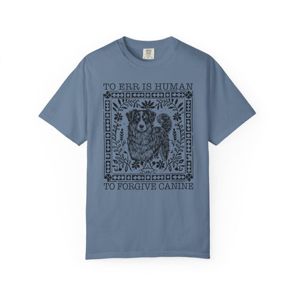 Dog Lover Unisex Garment-Dyed T-shirt - To Err is Human, To Forgive Canine