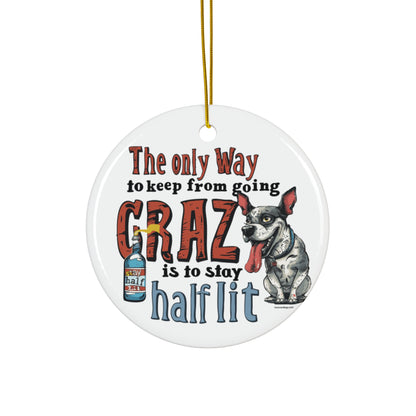 The Only Way to Keep from Going Crazy Ornament