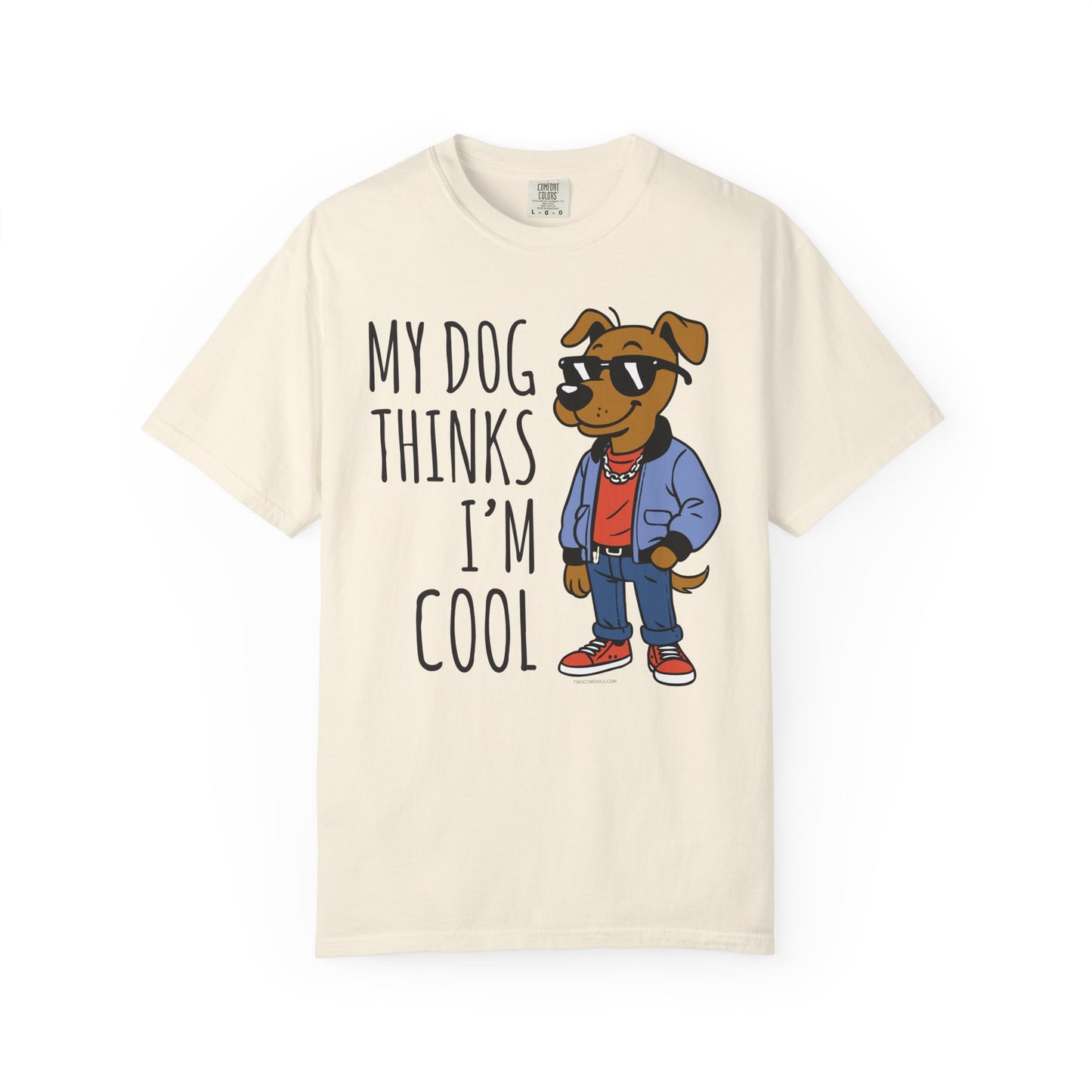 Dog Lover T-shirt - My Dog Thinks I'm Cool