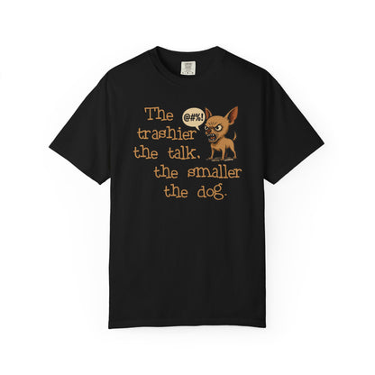 Trash Talk Chihuahua. Small Dog, Big Mouth TShirt