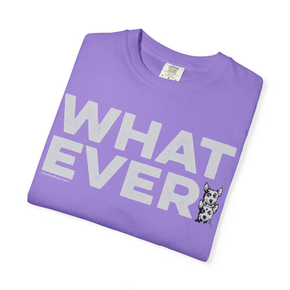 WHATEVER, Garment Dyed T-Shirt