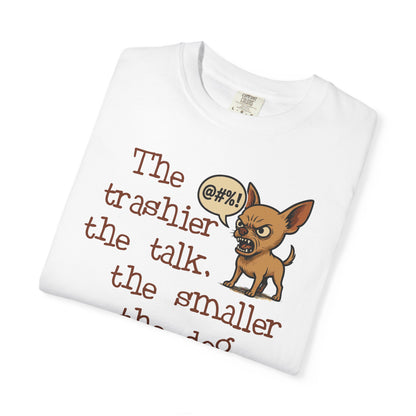 Trash Talk Chihuahua. Small Dog, Big Mouth TShirt