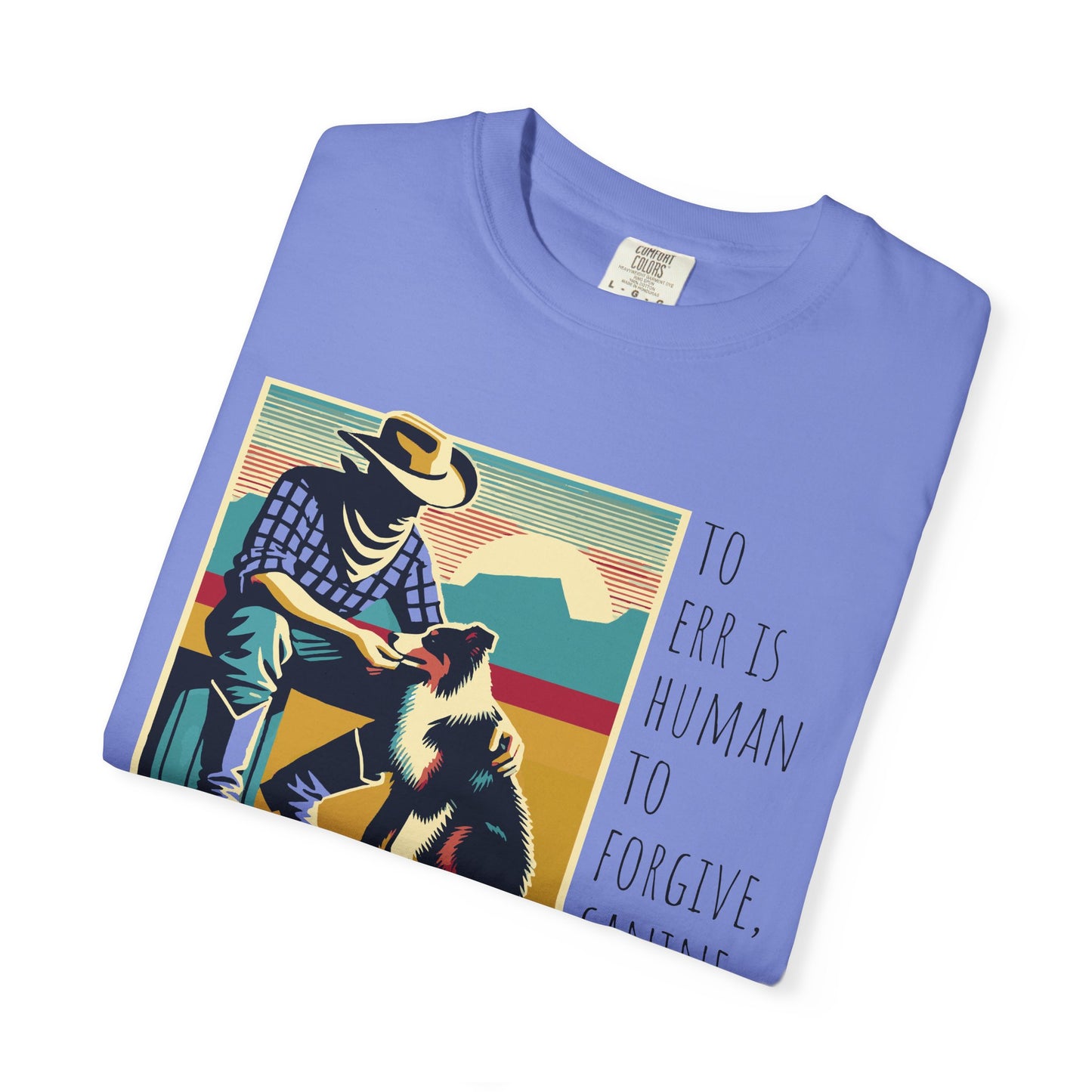 Dog Lover Unisex Garment-Dyed T-shirt - 'to err is human to forgive, canine