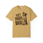 Ain't too Proud to Beg T-Shirt