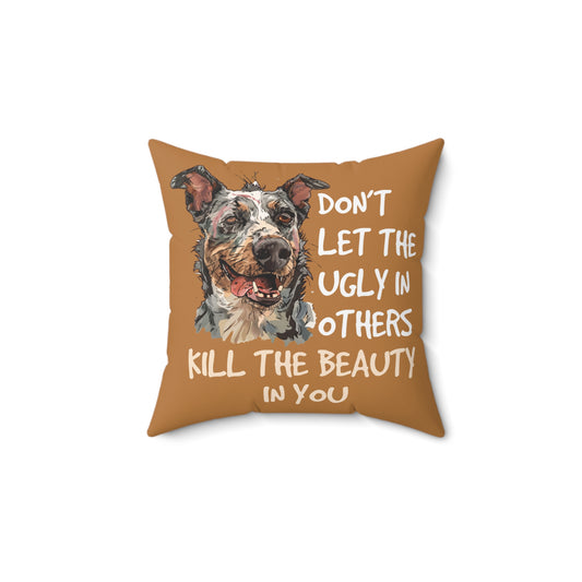 Don't Let the Ugly in Others, Kill the Beauty in You, Pillow
