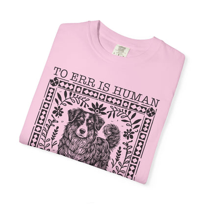 Dog Lover Unisex Garment-Dyed T-shirt - To Err is Human, To Forgive Canine