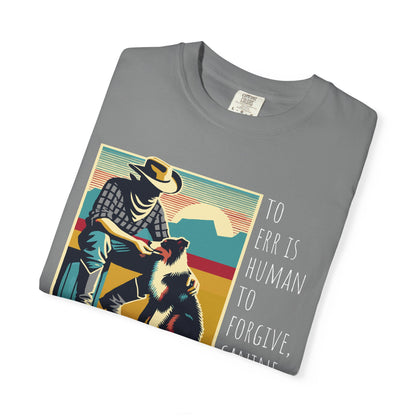 Dog Lover Unisex Garment-Dyed T-shirt - 'to err is human to forgive, canine