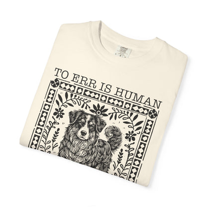 Dog Lover Unisex Garment-Dyed T-shirt - To Err is Human, To Forgive Canine