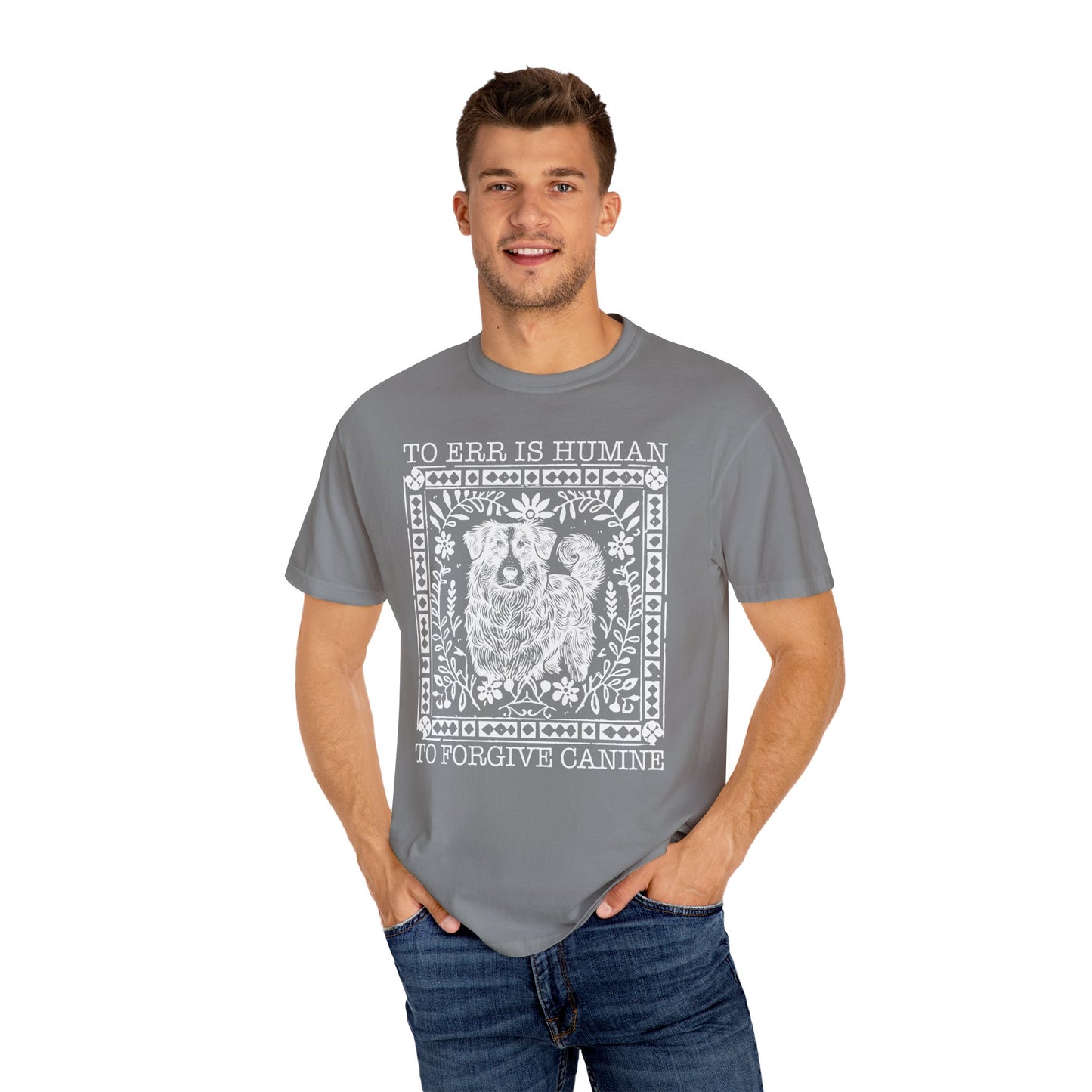Dog Lover Unisex Garment-Dyed T-shirt - To Err is Human, To Forgive Canine